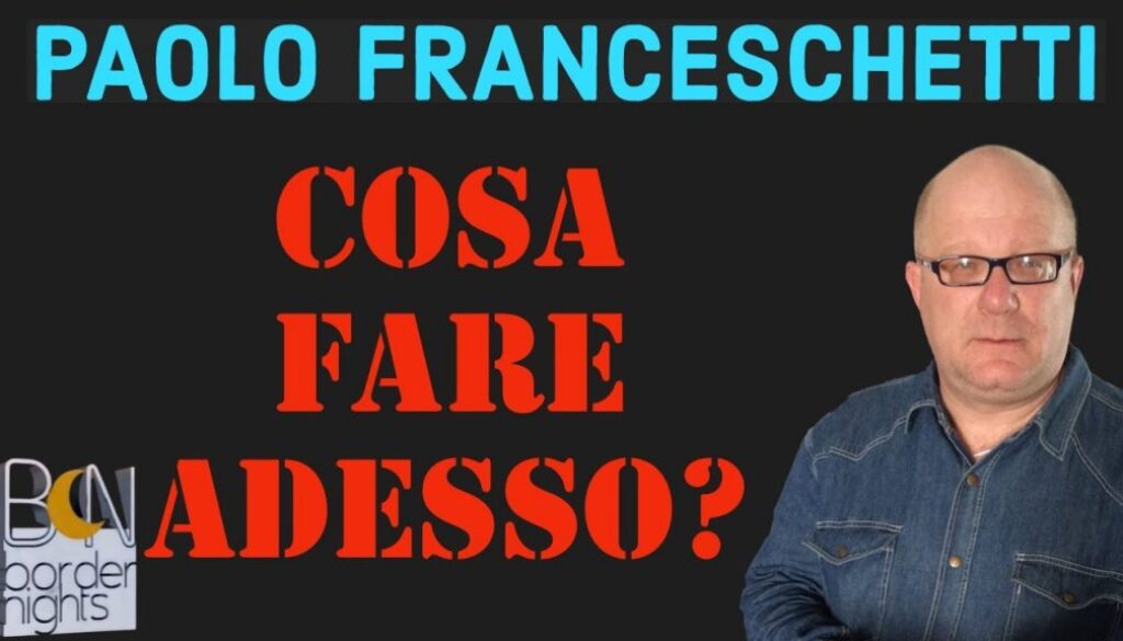 paolo-franceschetti-cosa-fare-adesso-border-nights